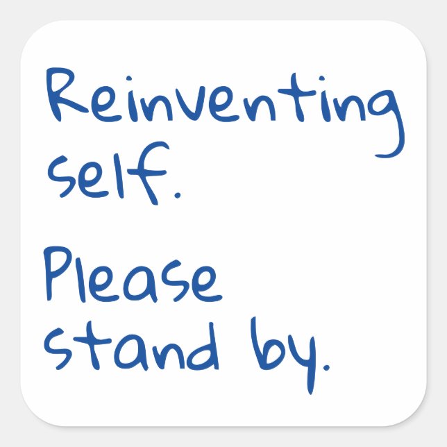 Reinventing self, Please stand by, Sarcastic Square Sticker (Front)