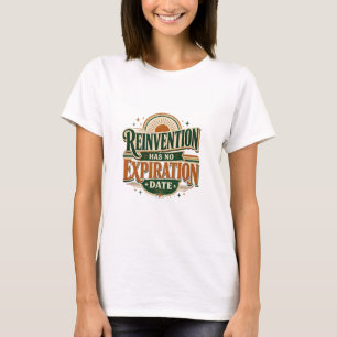 Reinvention Has No Expiration Date Retro Quote   W T-Shirt