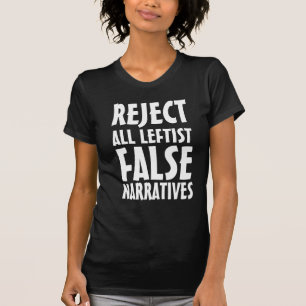 REJECT ALL LEFTIST FALSE NARRATIVES  T-Shirt