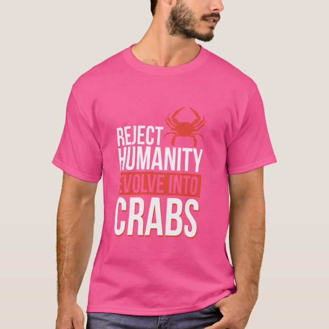 Reject Humanity Evolve Into Crabs T-Shirt (Front)