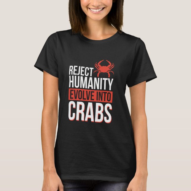 Reject Humanity Evolve Into Crabs T-Shirt (Front)
