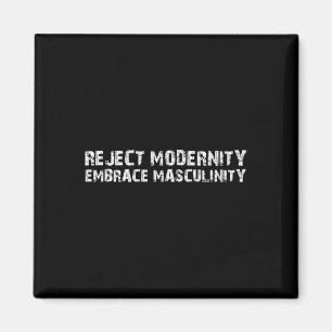 Reject Modernity Embrace Masculinity2 Magnet