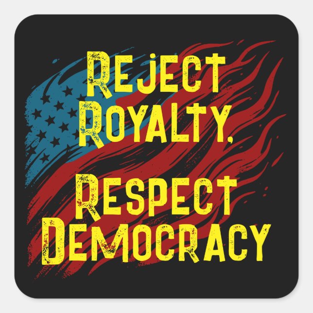 Reject Royalty, Respect Democracy Square Sticker (Front)