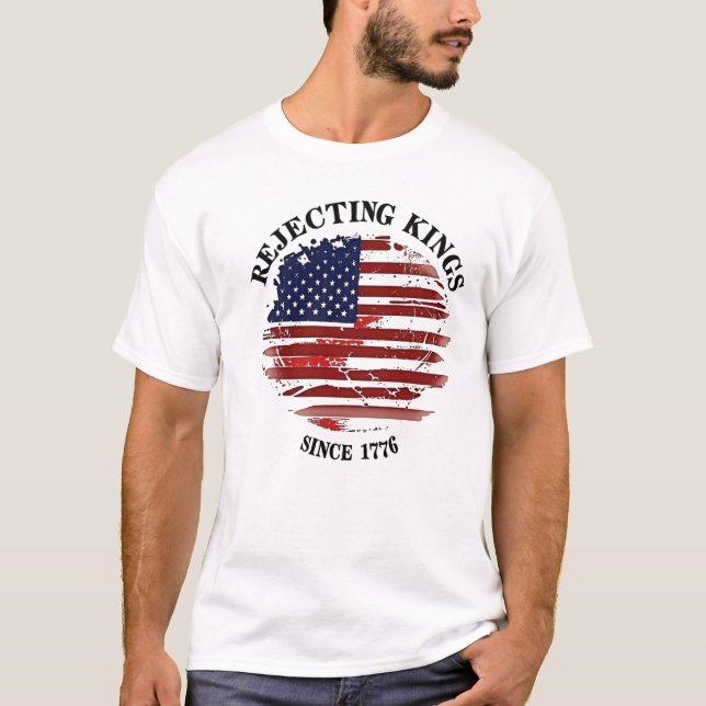 Rejecting Kings American Flag Design Since 1776 T- T-Shirt (Front)