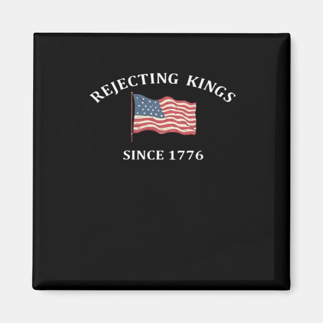 Rejecting Kings Since 1776 2 Classic Magnet (Front)