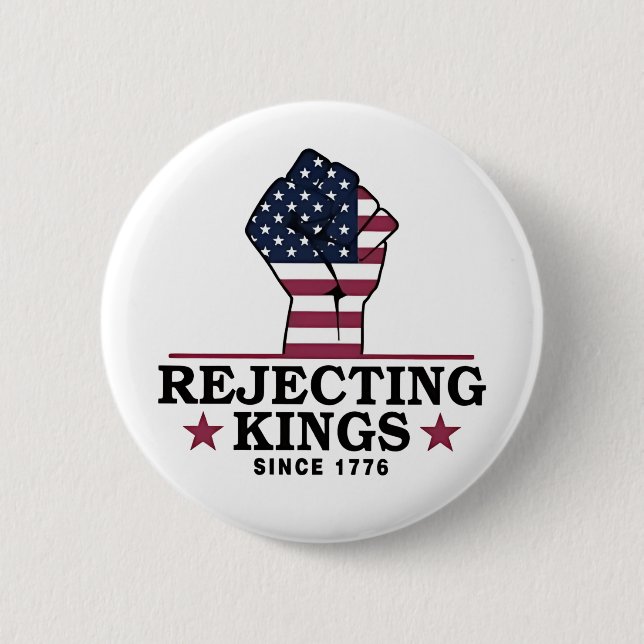 Rejecting Kings Since 1776 4th of July Anti Trump  6 Cm Round Badge (Front)