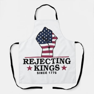 Rejecting Kings Since 1776 4th of July Anti Trump  Apron