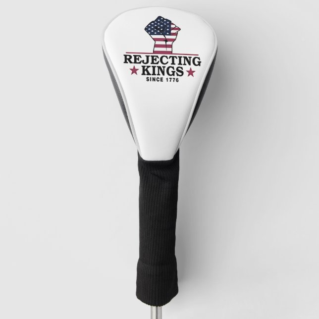 Rejecting Kings Since 1776 4th of July Anti Trump  Golf Head Cover (Front)