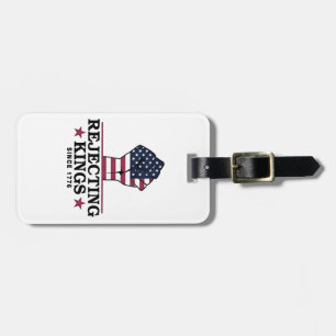 Rejecting Kings Since 1776 4th of July Anti Trump Luggage Tag