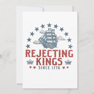 Rejecting Kings Since 1776 4th Of July  Invitation