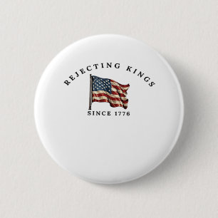 Rejecting Kings Since 1776 America 6 Cm Round Badge
