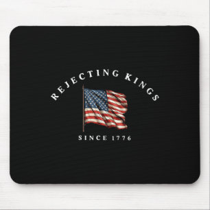 Rejecting Kings Since 1776 America Flag 4th Of Jul Mouse Mat