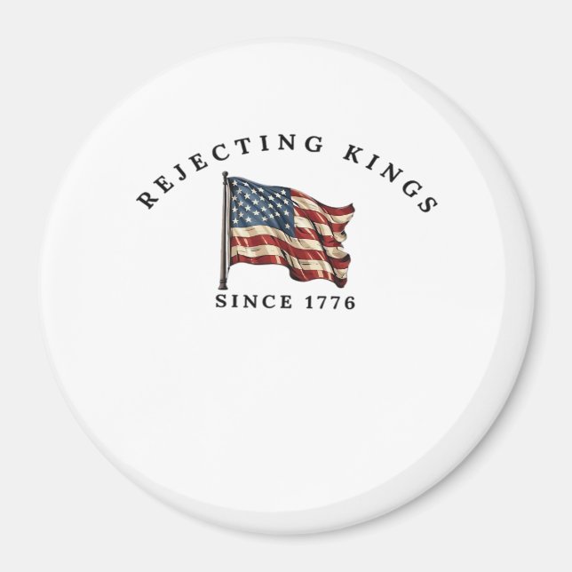 Rejecting Kings Since 1776 America Magnet (Front)