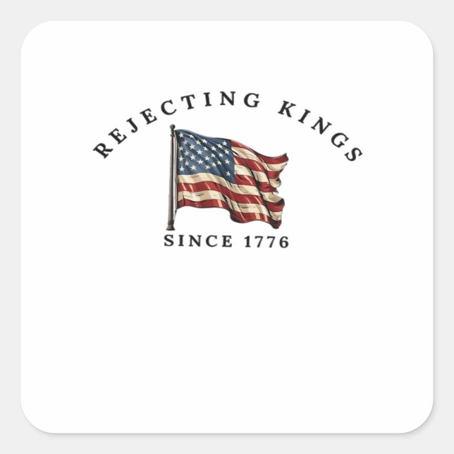 Rejecting Kings Since 1776 America Square Sticker (Front)