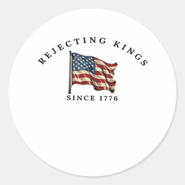 Rejecting Kings Since 1776 America Style Classic Round Sticker (Front)