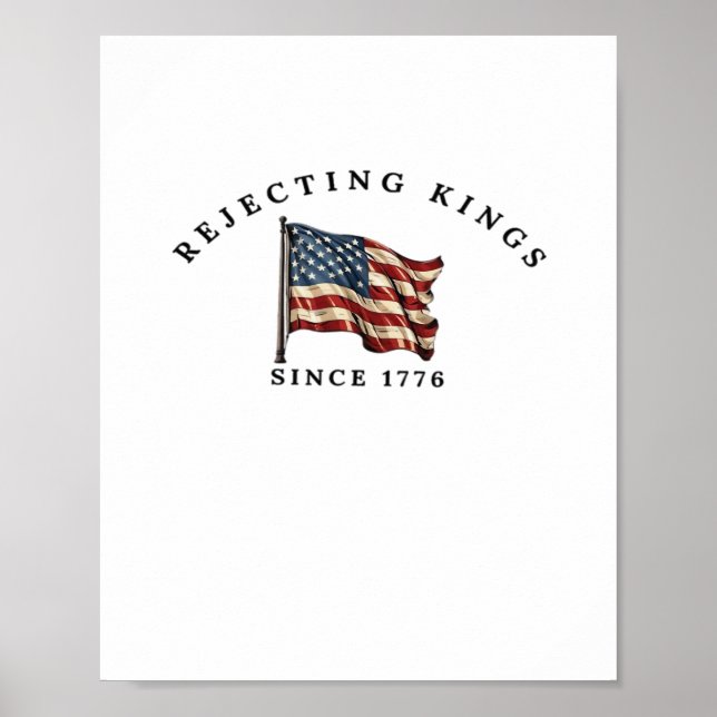 Rejecting Kings Since 1776 America Style Poster (Front)