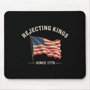 Rejecting Kings Since 1776 American Flag 4th Of Ju Mouse Mat