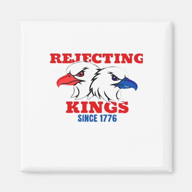 Rejecting Kings Since 1776 Classic Creative Design Magnet (Front)