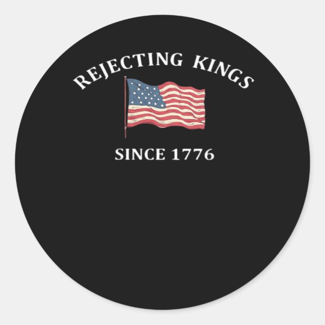 Rejecting Kings Since 1776 Classic Style Classic Round Sticker (Front)