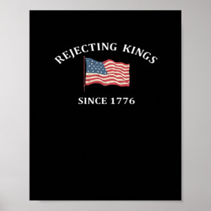 Rejecting Kings Since 1776 Classic Style Poster