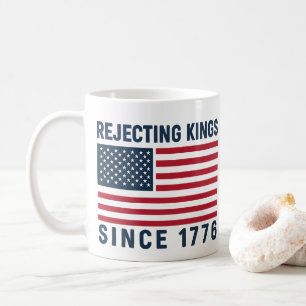 Rejecting Kings Since 1776 Coffee Mug