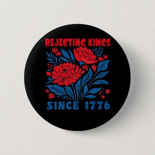 Rejecting Kings Since 1776 Flower Anti Authoritari 6 Cm Round Badge (Front)