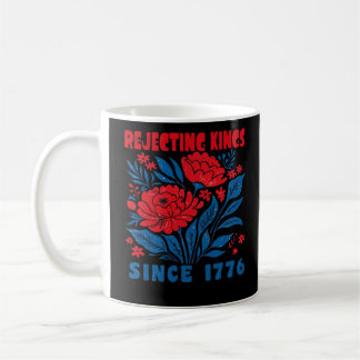 Rejecting Kings Since 1776 Flower Anti Authoritari Coffee Mug