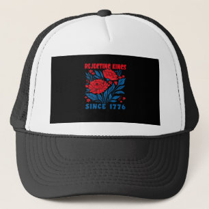Rejecting Kings Since 1776 Flower Anti Authoritari Trucker Hat