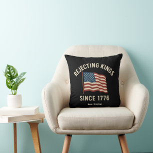 Rejecting Kings Since 1776 Patriotic 4th of July Cushion