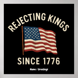 Rejecting Kings Since 1776 Patriotic 4th of July Poster