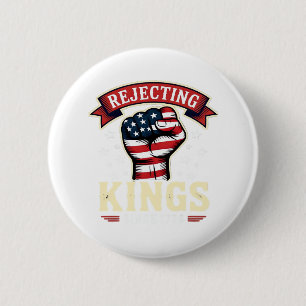 Rejecting Kings Since 1776 Patriotic American Inde 6 Cm Round Badge