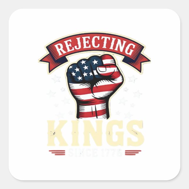 Rejecting Kings Since 1776 Patriotic American Inde Square Sticker (Front)