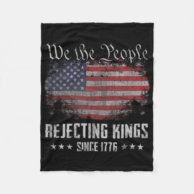 Rejecting Kings Since 1776 Patriotic Usa Flag 4th  Fleece Blanket (Front)