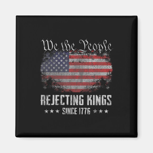 Rejecting Kings Since 1776 Patriotic Usa Flag 4th  Magnet (Front)