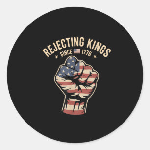 Rejecting Kings Since 1776 Protest  Classic Round Sticker