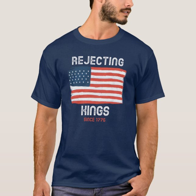 Rejecting Kings Since 1776 Shirt (Front)