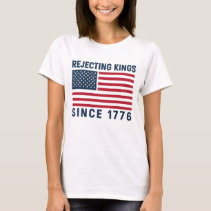 Rejecting Kings Since 1776 T-Shirt