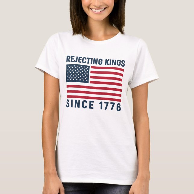 Rejecting Kings Since 1776 T-Shirt (Front)