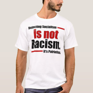 Rejecting Socialism is not Racism... T-Shirt