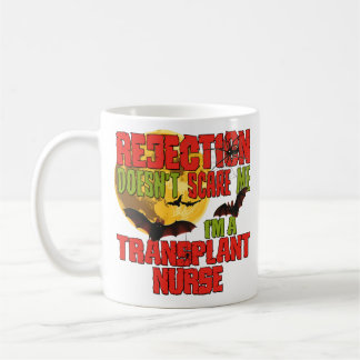 Rejection Doesn't Scare Me I'm a Transplant Nurse  Coffee Mug