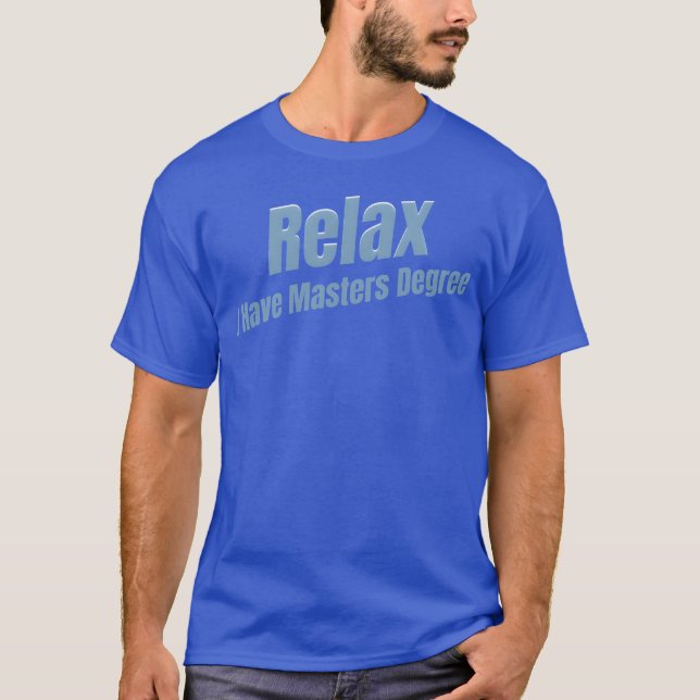 Rela I Have A Masters Degree Education Bachelor gi T-Shirt (Front)
