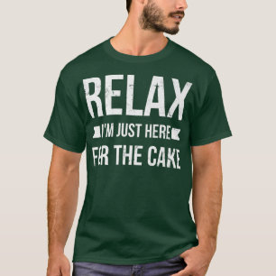 Rela I'm Just Here For The Cake For Baker Or Bakin T-Shirt