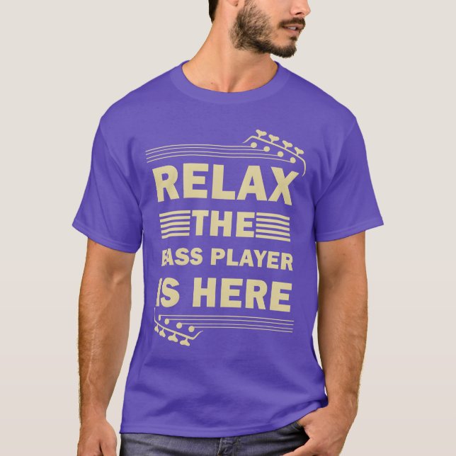 Relahe Bass Player Is Here Bass Guitar Musician gi T-Shirt (Front)