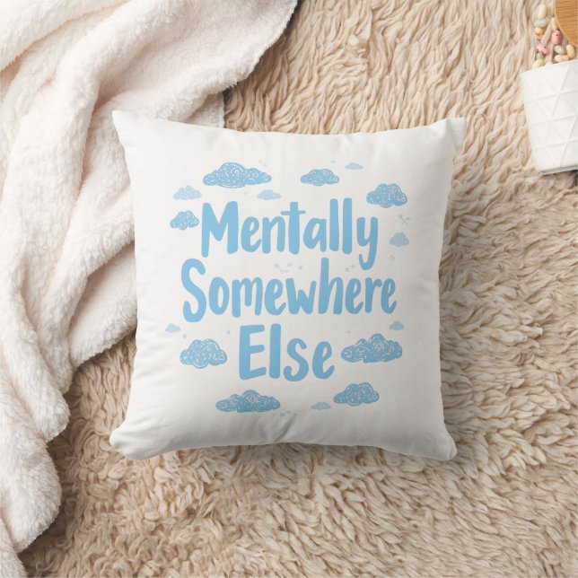 Relatable "Mentally Somewhere Else" with Clouds Cushion (Blanket)