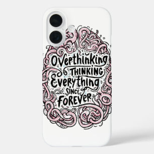 Relatable "Overthinking Everything" Quote iPhone 16 Case