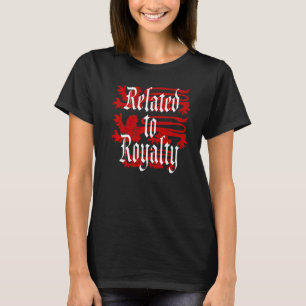 Related To Royalty Genealogy Genealogist Family Hi T-Shirt