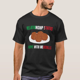 Relationship Status in Live with Meatballs Italian T-Shirt