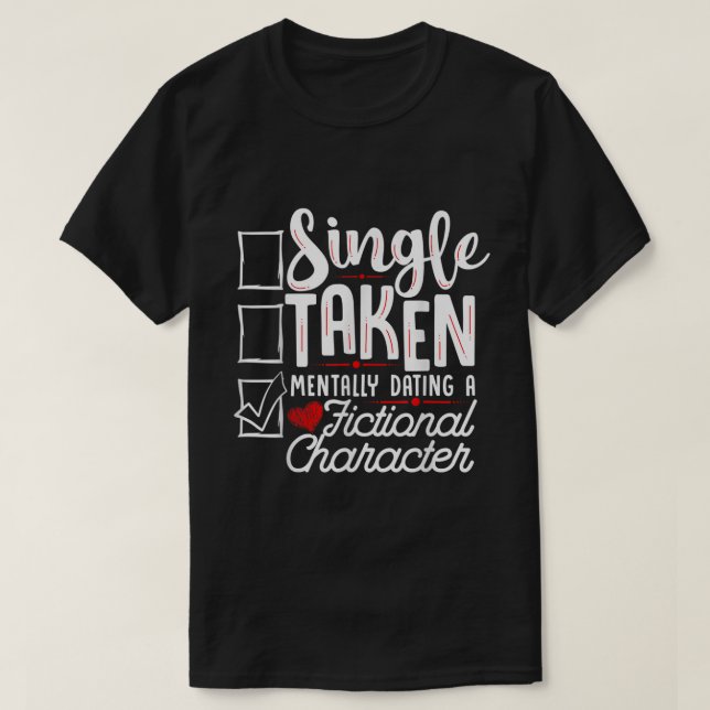 Relationship Status Mentally Dating A Fictional Ch T-Shirt (Design Front)