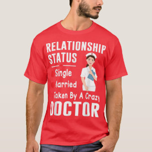 Relationship Status Single Married Taken By A Craz T-Shirt