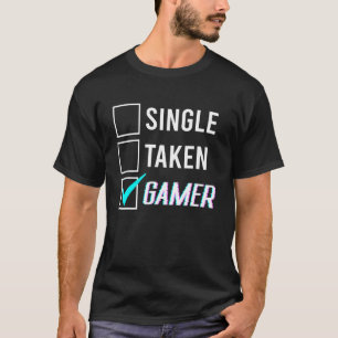 Relationship Status Single Taken Gamer 1 T-Shirt
